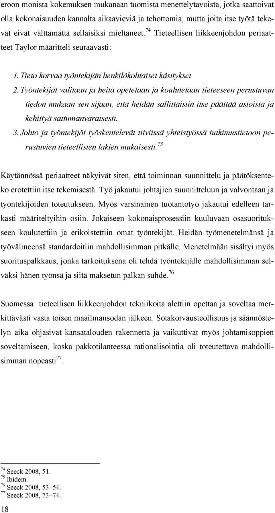 Työntekijät valitaan ja heitä opetetaan ja koulutetaan tieteeseen perustuvan tiedon mukaan sen sijaan, että heidän sallittaisiin itse päättää asioista ja kehittyä sattumanvaraisesti. 3.