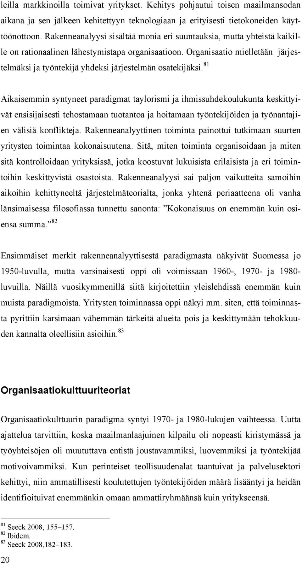 Organisaatio mielletään järjestelmäksi ja työntekijä yhdeksi järjestelmän osatekijäksi.