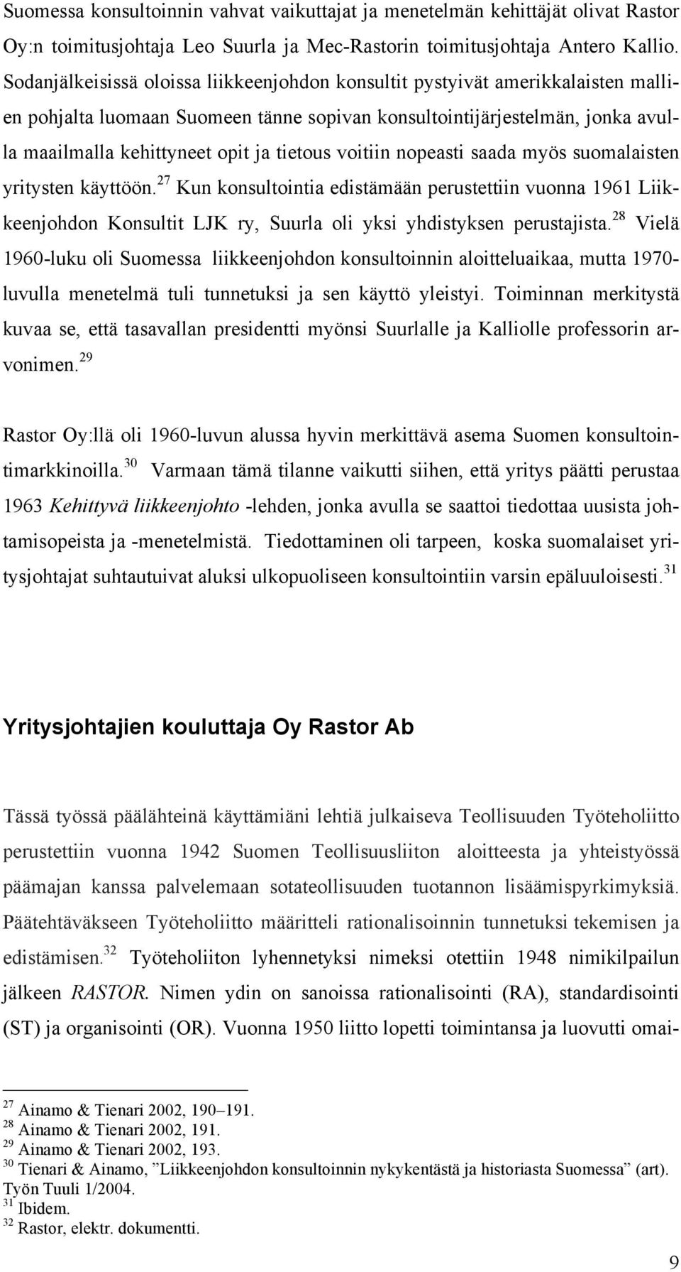 tietous voitiin nopeasti saada myös suomalaisten yritysten käyttöön. 27 Kun konsultointia edistämään perustettiin vuonna 1961 Liikkeenjohdon Konsultit LJK ry, Suurla oli yksi yhdistyksen perustajista.