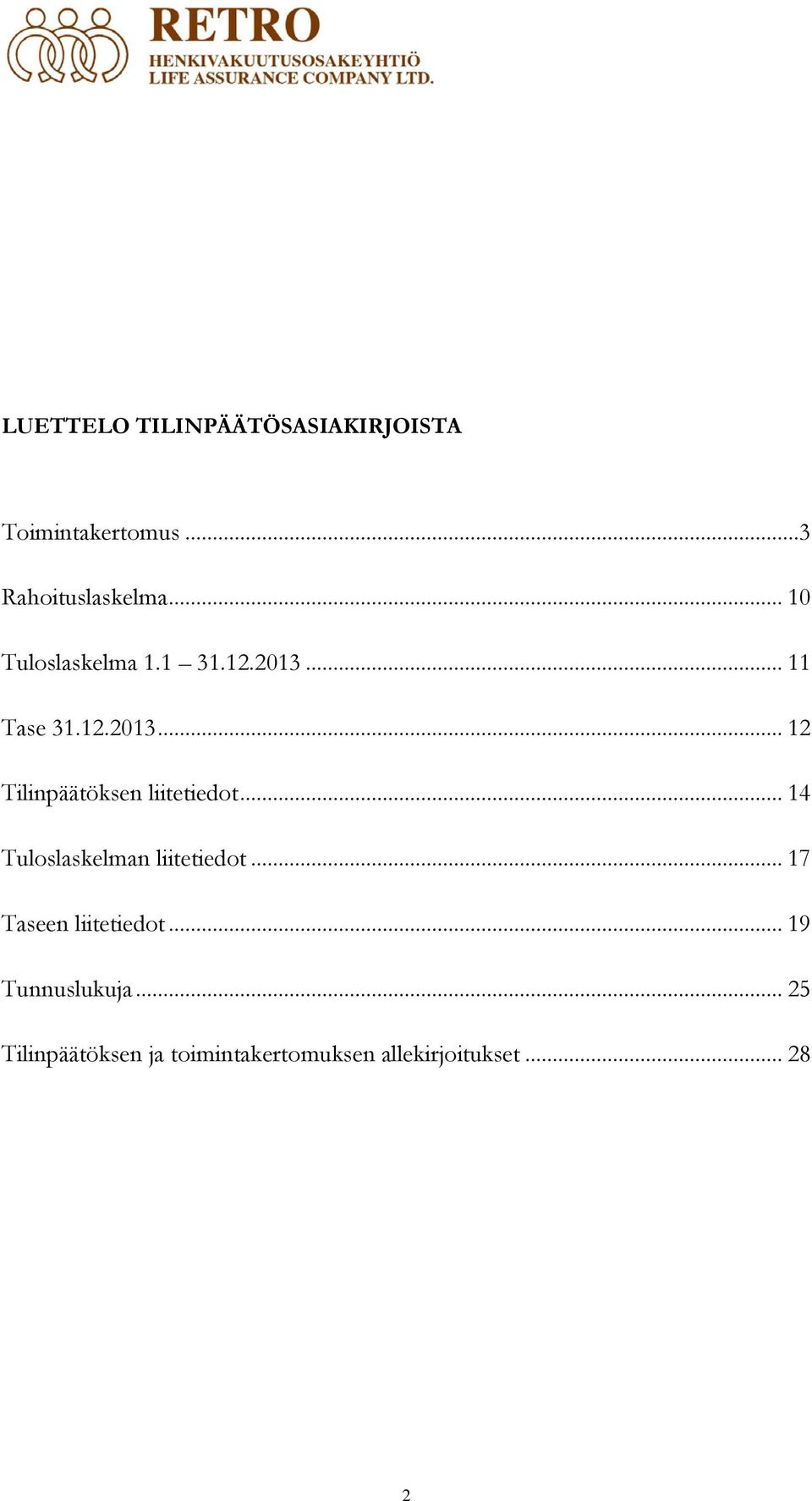 .. 14 Tuloslaskelman liitetiedot... 17 Taseen liitetiedot... 19 Tunnuslukuja.
