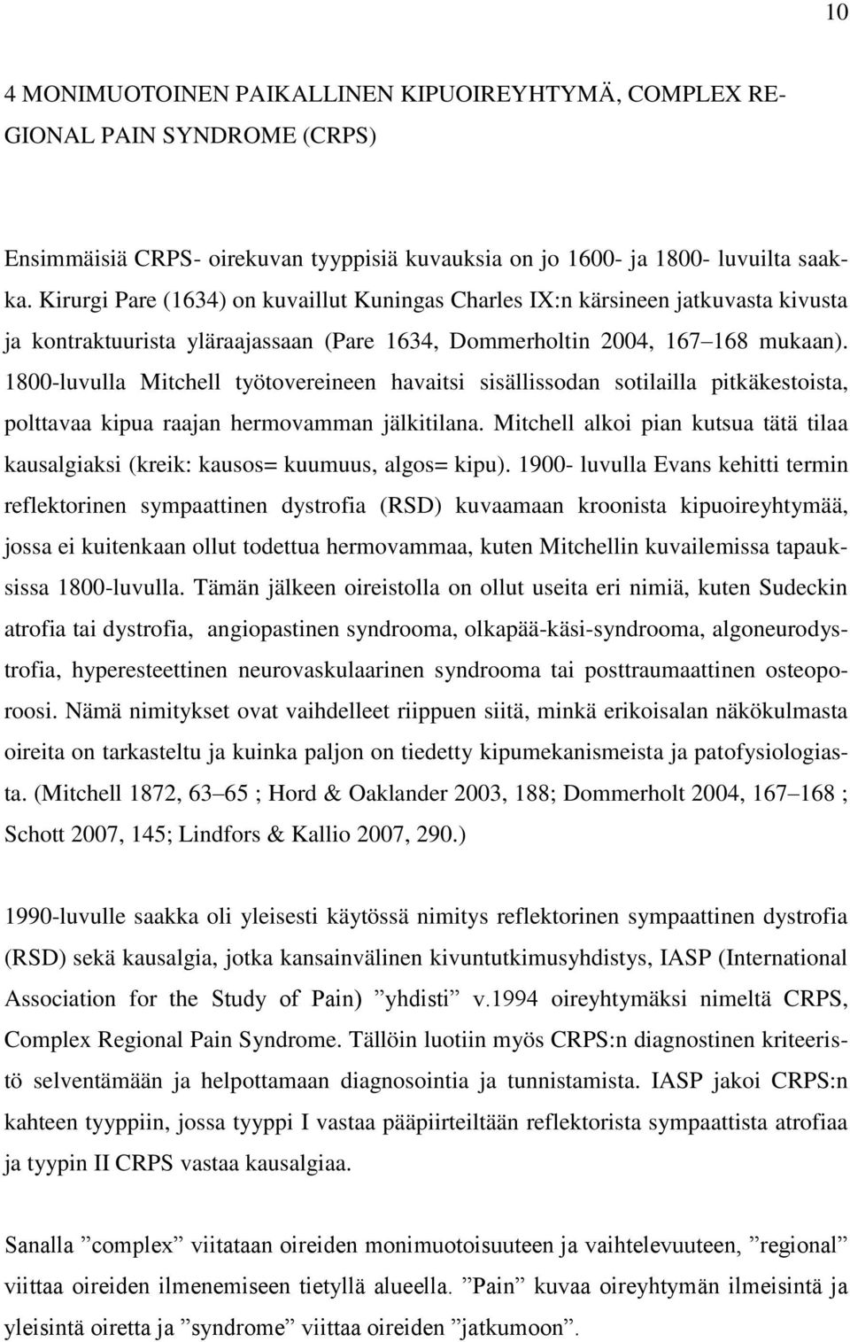 1800-luvulla Mitchell työtovereineen havaitsi sisällissodan sotilailla pitkäkestoista, polttavaa kipua raajan hermovamman jälkitilana.