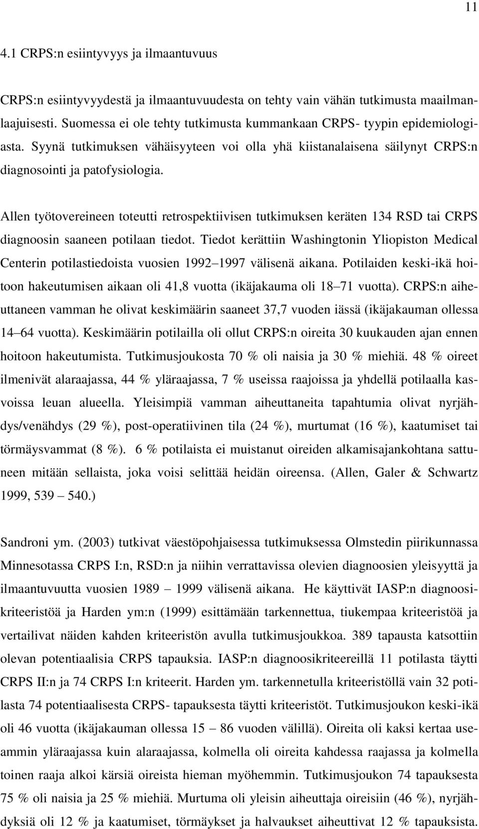 Allen työtovereineen toteutti retrospektiivisen tutkimuksen keräten 134 RSD tai CRPS diagnoosin saaneen potilaan tiedot.