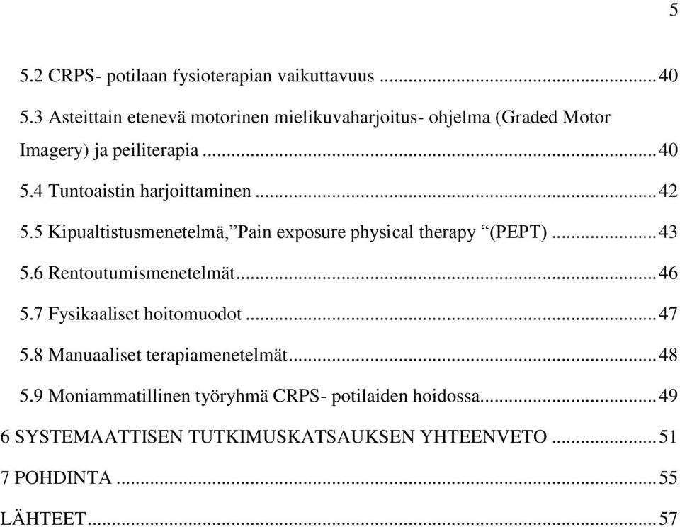 4 Tuntoaistin harjoittaminen... 42 5.5 Kipualtistusmenetelmä, Pain exposure physical therapy (PEPT)... 43 5.