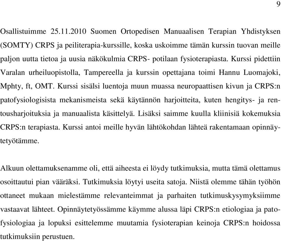 fysioterapiasta. Kurssi pidettiin Varalan urheiluopistolla, Tampereella ja kurssin opettajana toimi Hannu Luomajoki, Mphty, ft, OMT.