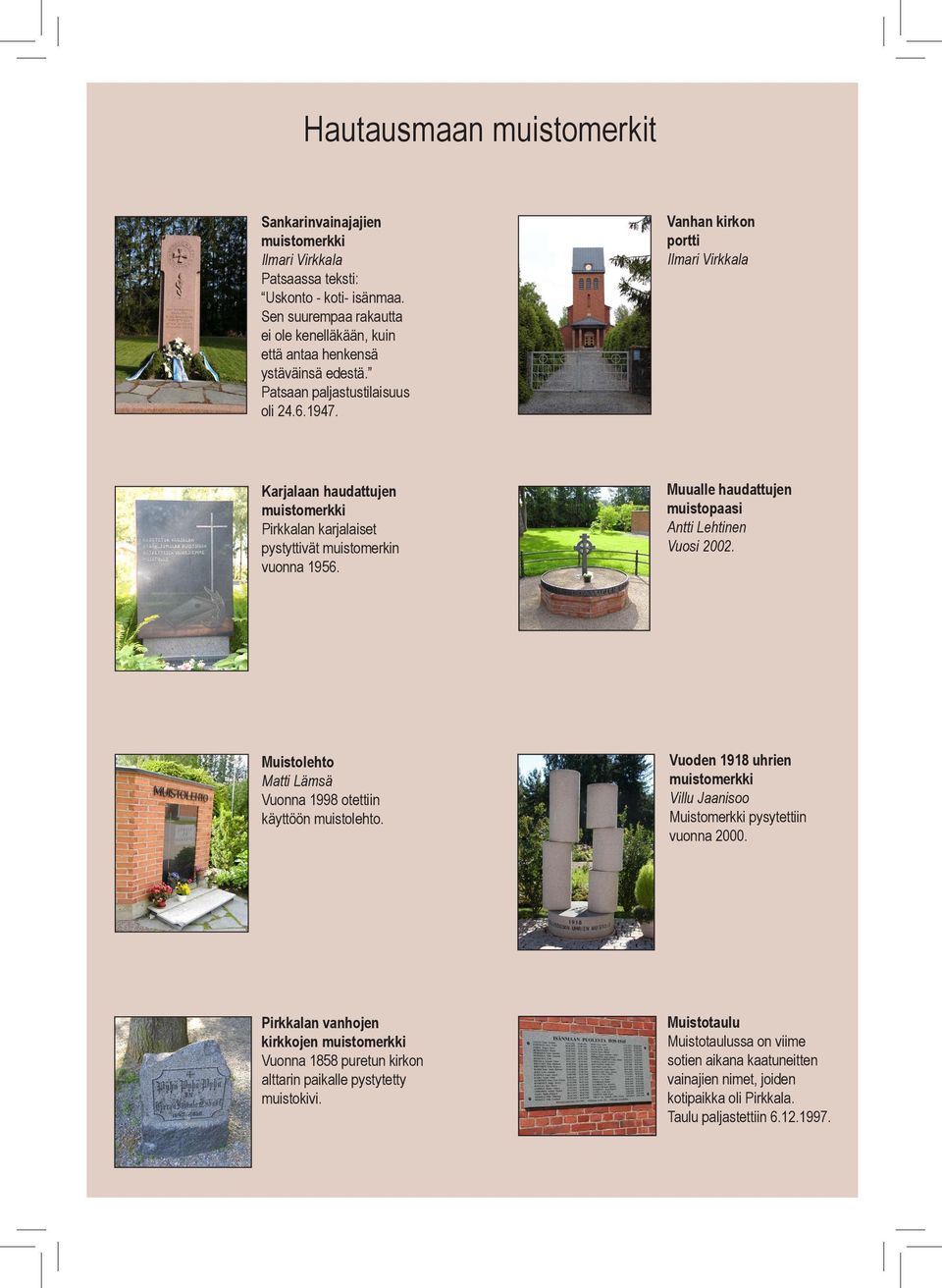 Vanhan kirkon portti Ilmari Virkkala Karjalaan haudattujen muistomerkki Pirkkalan karjalaiset pystyttivät muistomerkin vuonna 1956. Muualle haudattujen muistopaasi Antti Lehtinen Vuosi 2002.