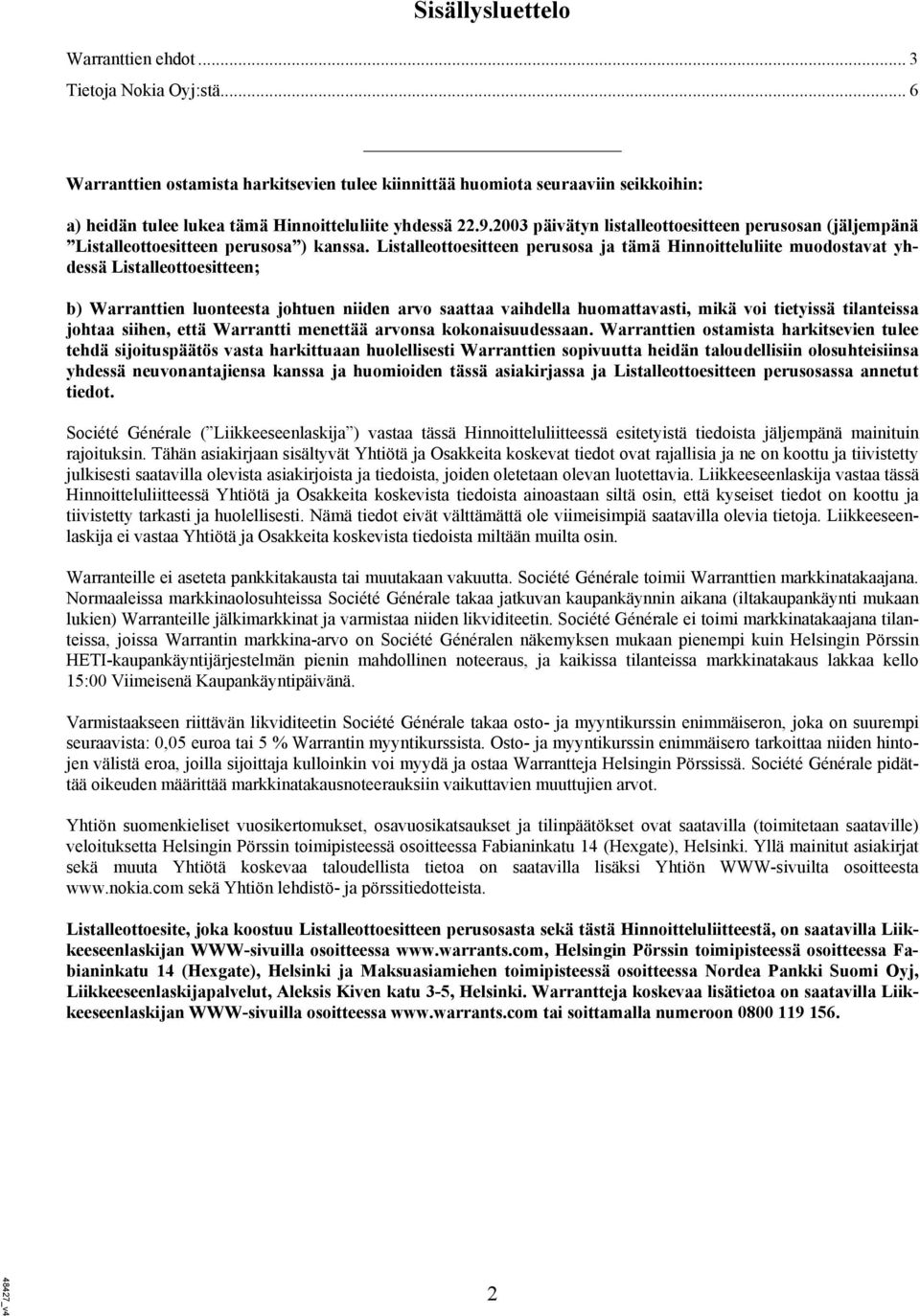2003 päivätyn listalleottoesitteen perusosan (jäljempänä Listalleottoesitteen perusosa ) kanssa.