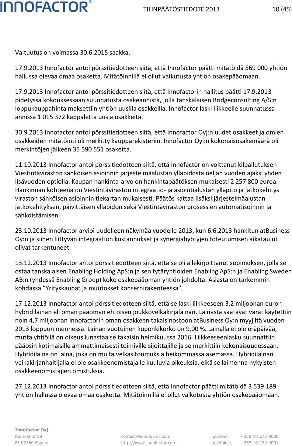 9.2013 pidetyssä kokouksessaan suunnatusta osakeannista, jolla tanskalaisen Bridgeconsulting A/S:n loppukauppahinta maksettiin yhtiön uusilla osakkeilla.