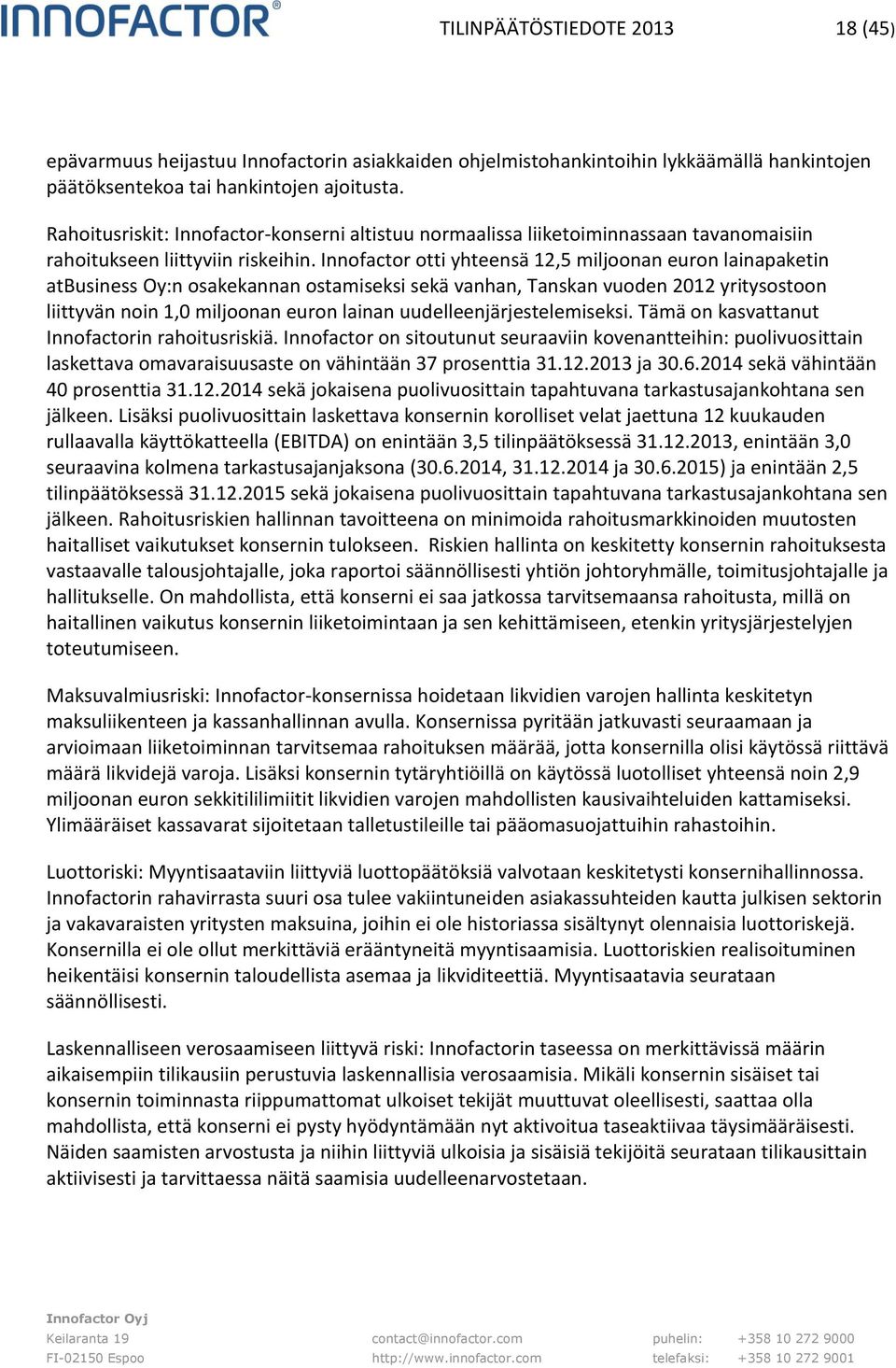 Innofactor otti yhteensä 12,5 miljoonan euron lainapaketin atbusiness Oy:n osakekannan ostamiseksi sekä vanhan, Tanskan vuoden 2012 yritysostoon liittyvän noin 1,0 miljoonan euron lainan