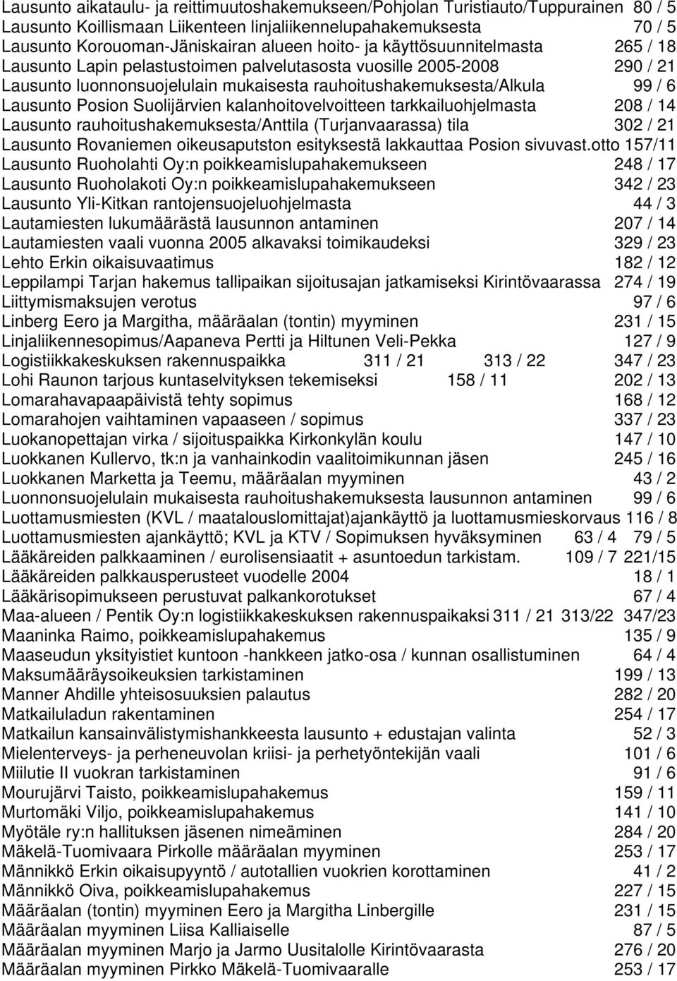 Posion Suolijärvien kalanhoitovelvoitteen tarkkailuohjelmasta 208 / 14 Lausunto rauhoitushakemuksesta/anttila (Turjanvaarassa) tila 302 / 21 Lausunto Rovaniemen oikeusaputston esityksestä lakkauttaa