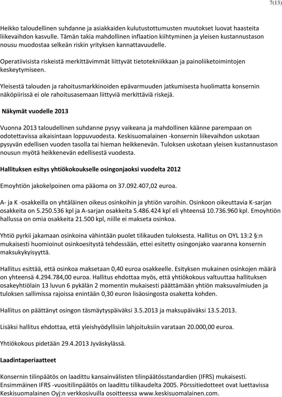 Operatiivisista riskeistä merkittävimmät liittyvät tietotekniikkaan ja painoliiketoimintojen keskeytymiseen.