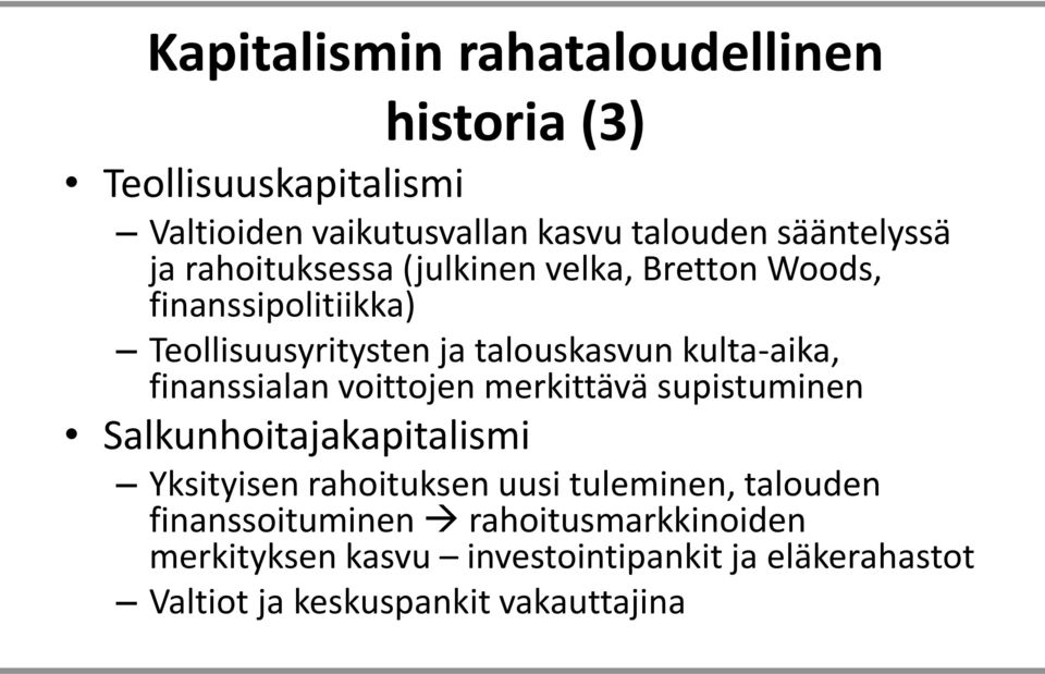 finanssialan voittojen merkittävä supistuminen Salkunhoitajakapitalismi Yksityisen rahoituksen uusi tuleminen, talouden