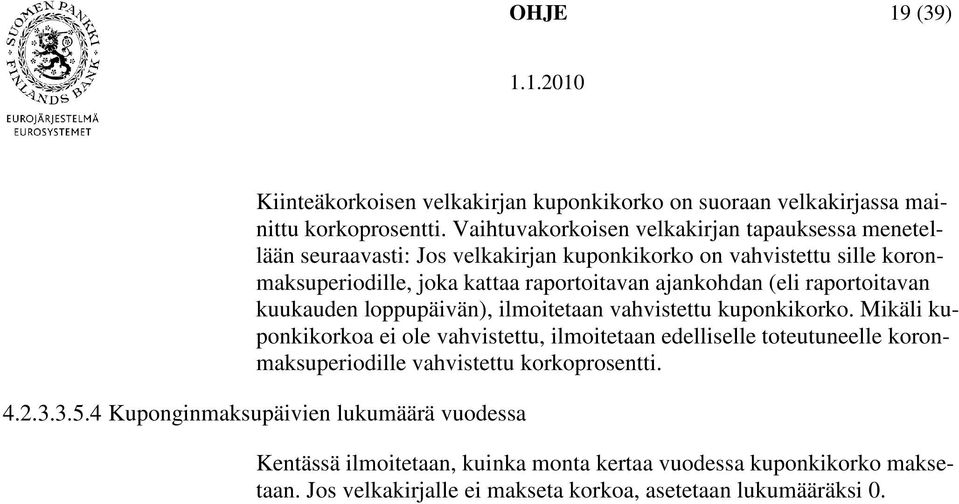 ajankohdan (eli raportoitavan kuukauden loppupäivän), ilmoitetaan vahvistettu kuponkikorko.