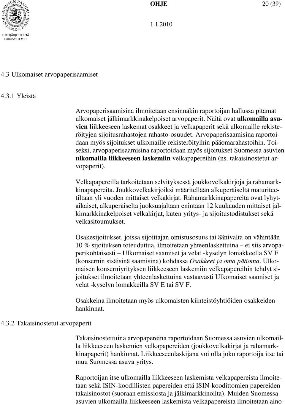 Arvopaperisaamisina raportoidaan myös sijoitukset ulkomaille rekisteröityihin pääomarahastoihin.