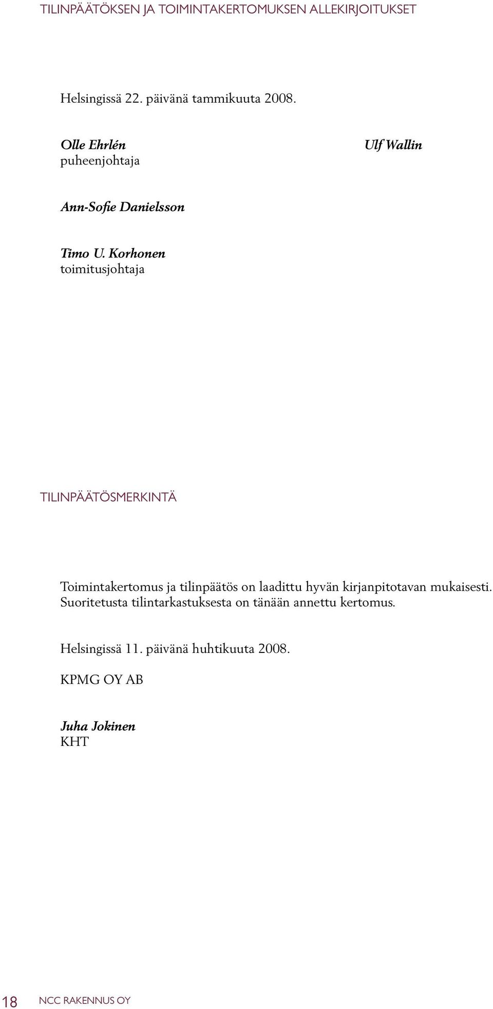 Korhonen toimitusjohtaja TILINPÄÄTÖSMERKINTÄ Toimintakertomus ja tilinpäätös on laadittu hyvän