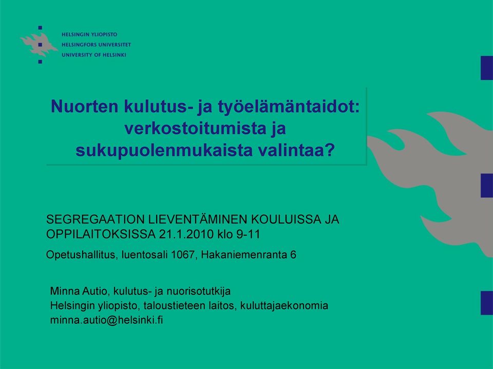 1.2010 klo 9-11 Opetushallitus, luentosali 1067, Hakaniemenranta 6 Minna Autio,