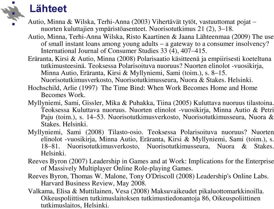 International Journal of Consumer Studies 33 (4), 407 415. Eräranta, Kirsi & Autio, Minna (2008) Polarisaatio käsitteenä ja empiirisesti koeteltuna tutkimusteesinä. Teoksessa Polarisoituva nuoruus?