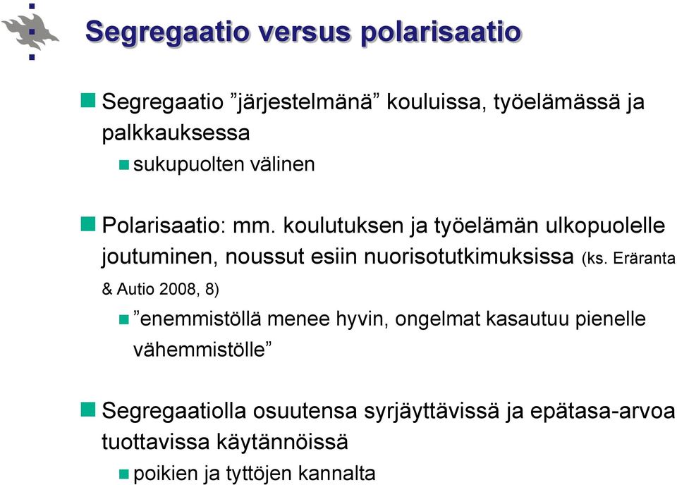 koulutuksen ja työelämän ulkopuolelle joutuminen, noussut esiin nuorisotutkimuksissa (ks.