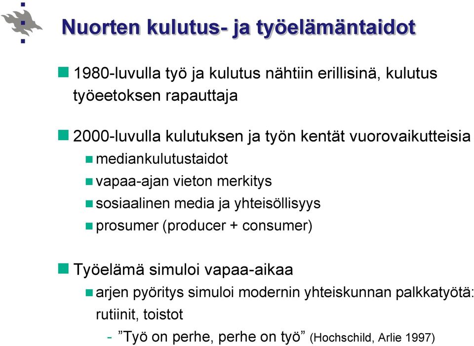 merkitys sosiaalinen media ja yhteisöllisyys prosumer (producer + consumer) Työelämä simuloi vapaa-aikaa arjen