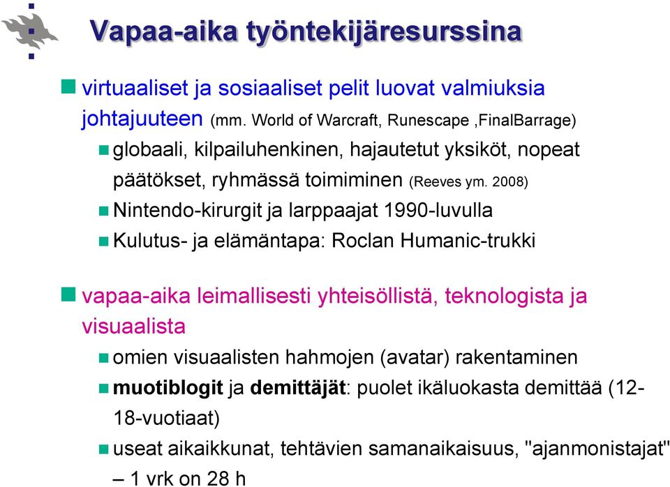 2008) Nintendo-kirurgit ja larppaajat 1990-luvulla Kulutus- ja elämäntapa: Roclan Humanic-trukki vapaa-aika leimallisesti yhteisöllistä, teknologista