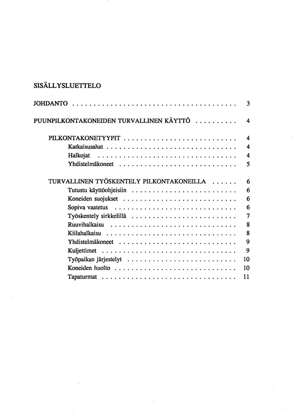 sahat 4 Halkoj at 4 Yhdistelmäkoneet 5 TURVALLINEN TYÖSKENTELY PILKONTAKONEILLA 6 Tutustu