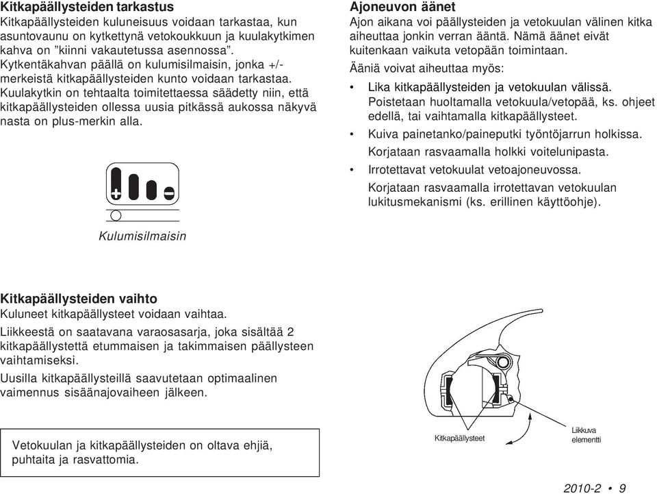 Kuulakytkin on tehtaalta toimitettaessa säädetty niin, että kitkapäällysteiden ollessa uusia pitkässä aukossa näkyvä nasta on plus-merkin alla.