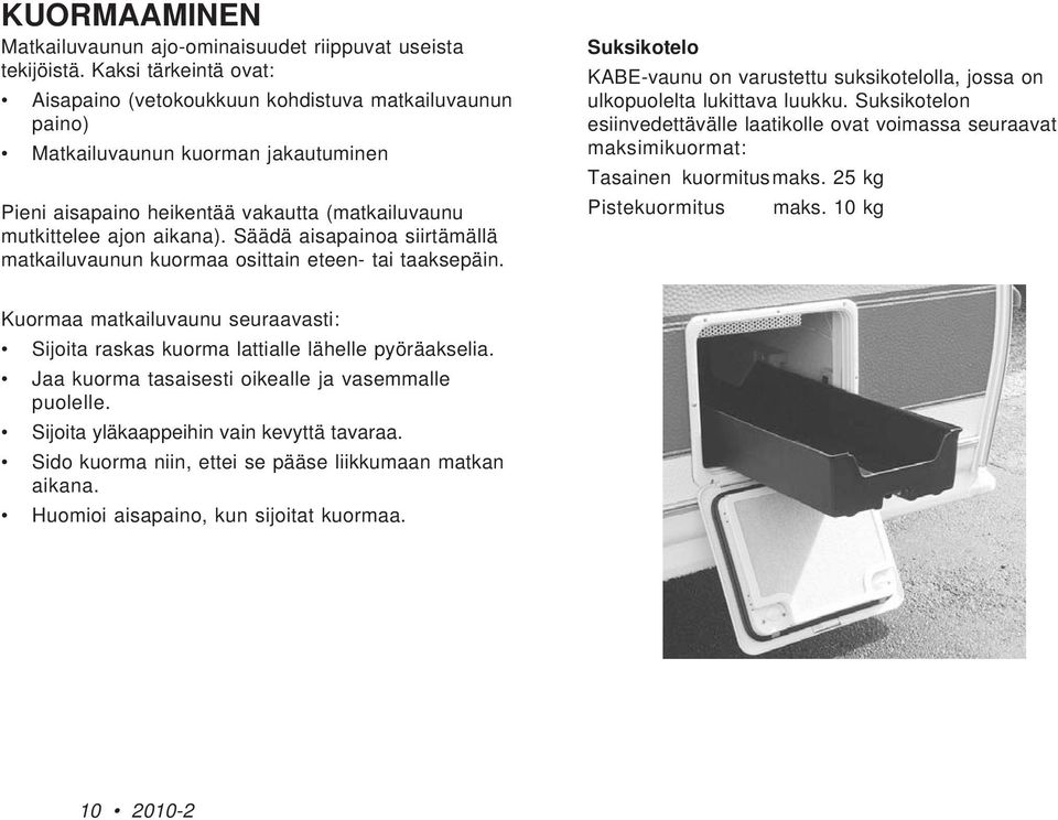 Säädä aisapainoa siirtämällä matkailuvaunun kuormaa osittain eteen- tai taaksepäin. Suksikotelo KABE-vaunu on varustettu suksikotelolla, jossa on ulkopuolelta lukittava luukku.