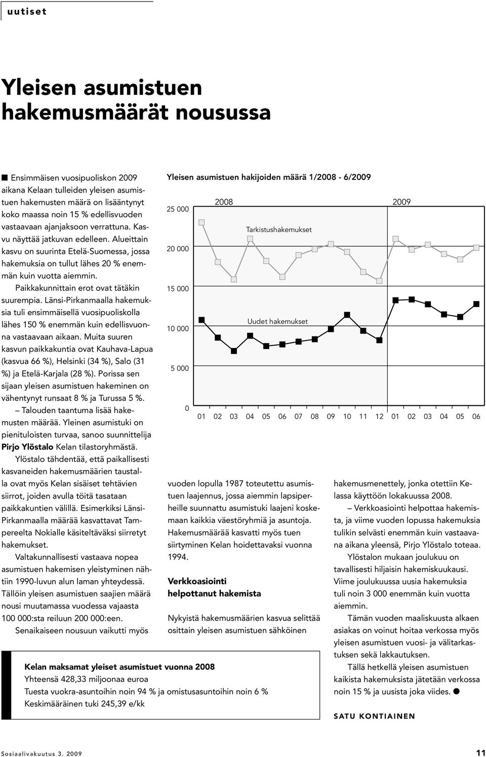 Paikkakunnittain erot ovat tätäkin suurempia. Länsi-Pirkanmaalla hakemuksia tuli ensimmäisellä vuosipuoliskolla lähes 150 % enemmän kuin edellisvuonna vastaavaan aikaan.