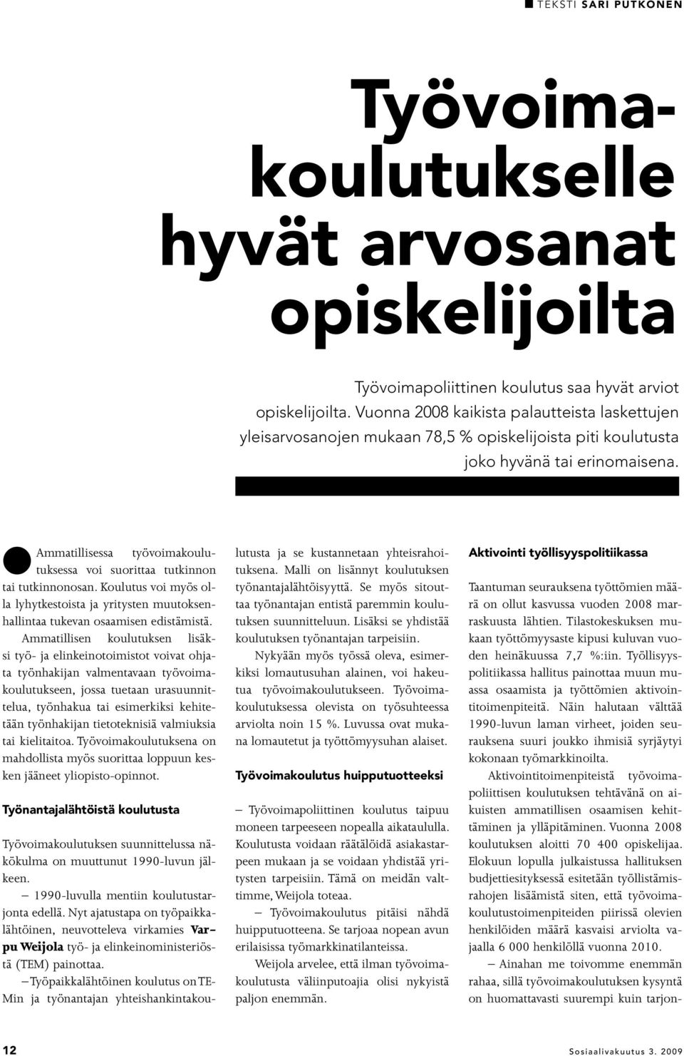 Näin halutaan välttää 1990-luvun laman virheet, joiden seurauksena suuri joukko ihmisiä syrjäytyi kokonaan työmarkkinoilta.