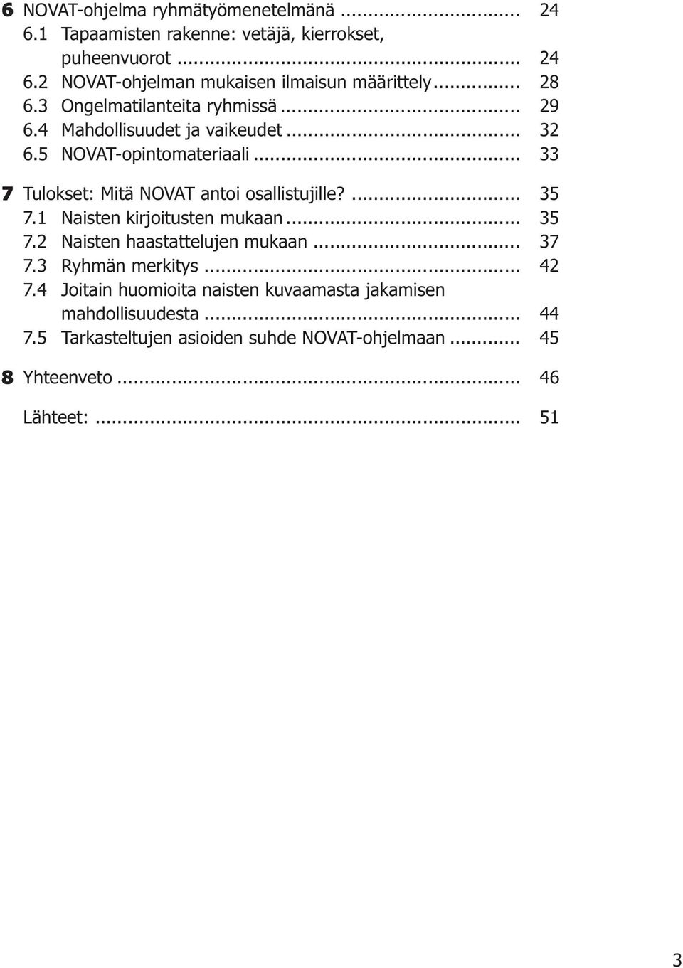 .. 33 7 Tulokset: Mitä NOVAT antoi osallistujille?... 35 7.1 Naisten kirjoitusten mukaan... 35 7.2 Naisten haastattelujen mukaan... 37 7.