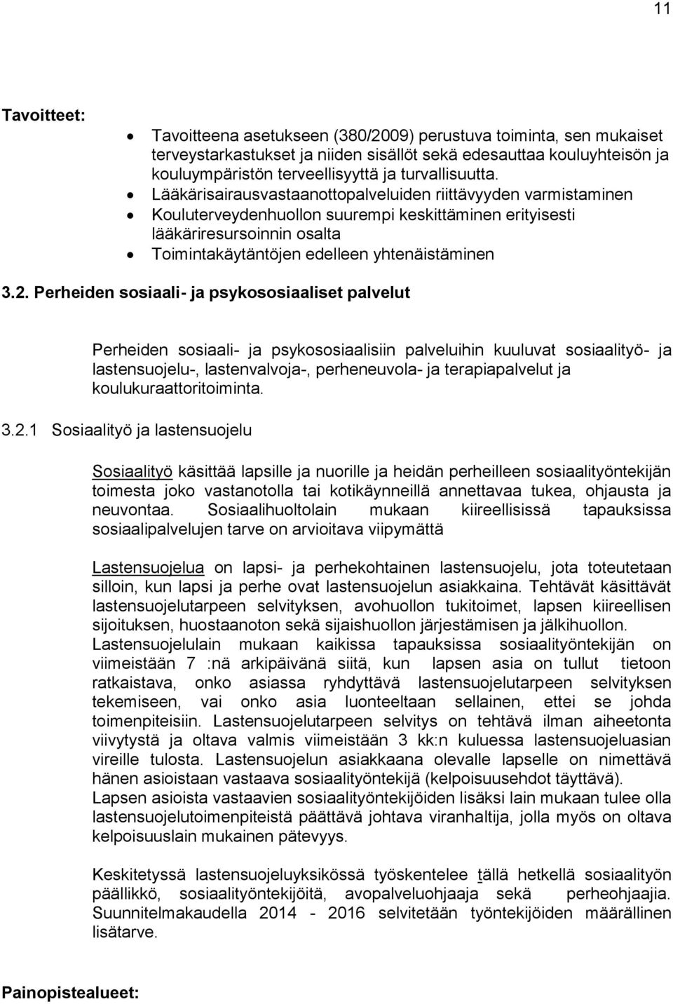 Lääkärisairausvastaanottopalveluiden riittävyyden varmistaminen Kouluterveydenhuollon suurempi keskittäminen erityisesti lääkäriresursoinnin osalta Toimintakäytäntöjen edelleen yhtenäistäminen 3.2.