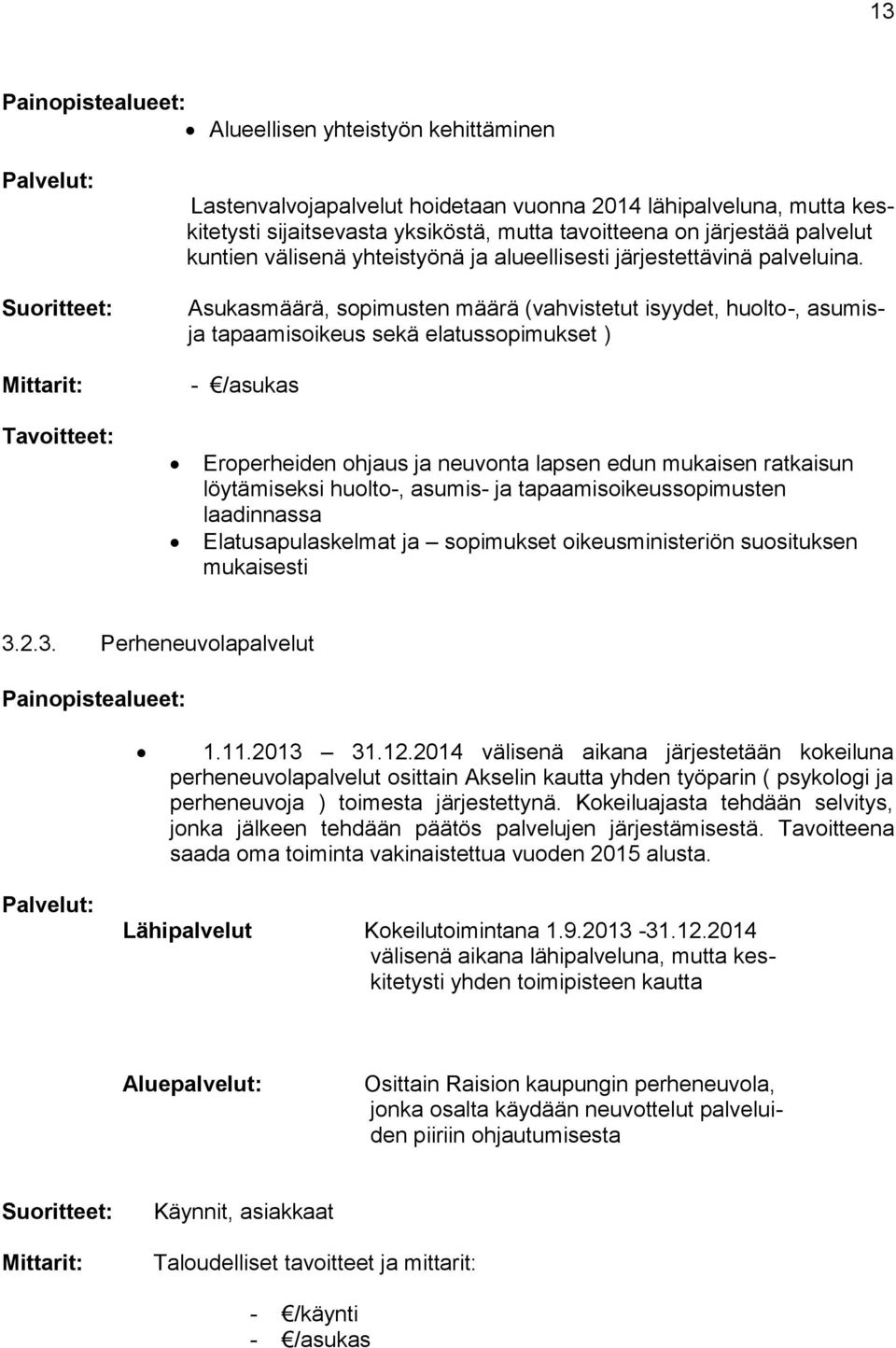 Asukasmäärä, sopimusten määrä (vahvistetut isyydet, huolto-, asumisja tapaamisoikeus sekä elatussopimukset ) - /asukas Eroperheiden ohjaus ja neuvonta lapsen edun mukaisen ratkaisun löytämiseksi