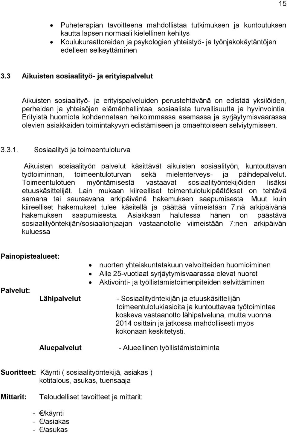 3 Aikuisten sosiaalityö- ja erityispalvelut Aikuisten sosiaalityö- ja erityispalveluiden perustehtävänä on edistää yksilöiden, perheiden ja yhteisöjen elämänhallintaa, sosiaalista turvallisuutta ja