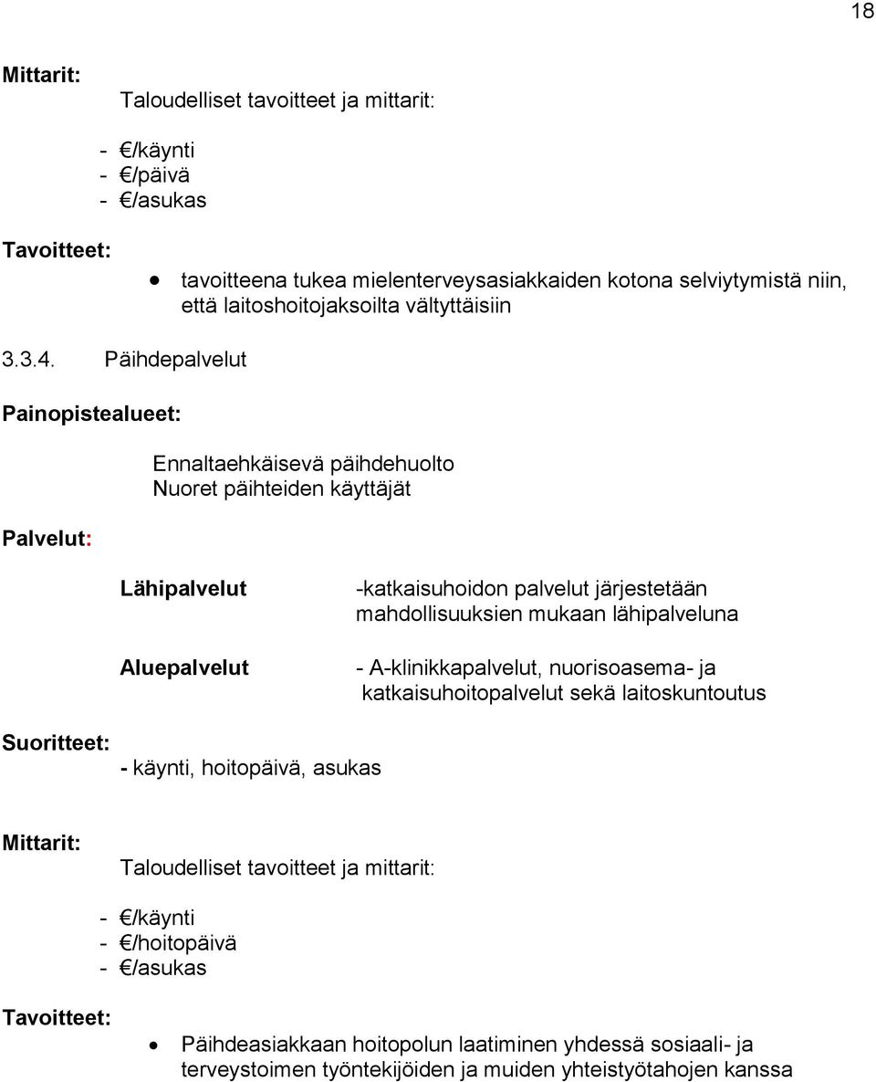 Päihdepalvelut Painopistealueet: Palvelut: Ennaltaehkäisevä päihdehuolto Nuoret päihteiden käyttäjät Lähipalvelut Aluepalvelut -katkaisuhoidon palvelut järjestetään mahdollisuuksien