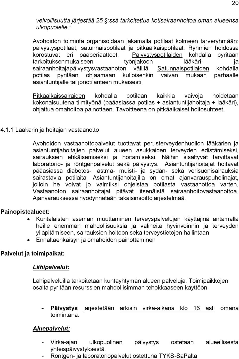 Päivystyspotilaiden kohdalla pyritään tarkoituksenmukaiseen työnjakoon lääkäri- ja sairaanhoitajapäivystysvastaanoton välillä.