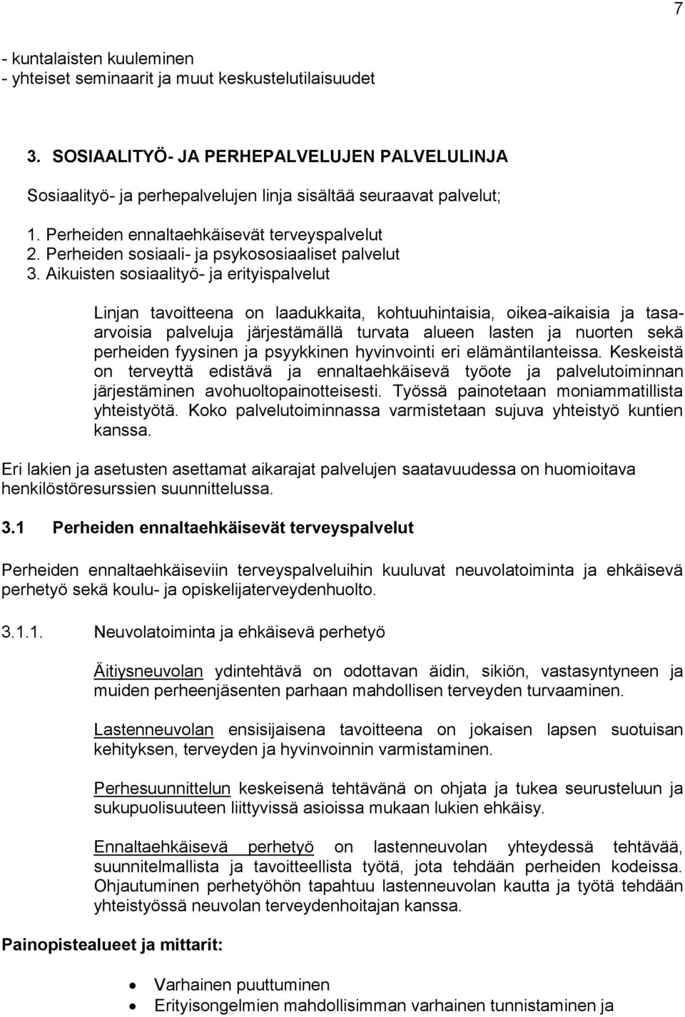 Aikuisten sosiaalityö- ja erityispalvelut Linjan tavoitteena on laadukkaita, kohtuuhintaisia, oikea-aikaisia ja tasaarvoisia palveluja järjestämällä turvata alueen lasten ja nuorten sekä perheiden