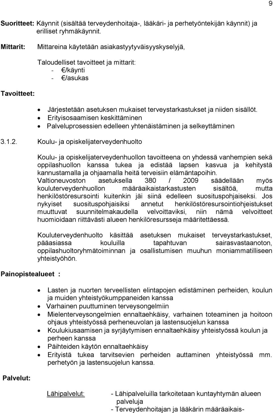 sisällöt. Erityisosaamisen keskittäminen Palveluprosessien edelleen yhtenäistäminen ja selkeyttäminen 3.1.2.