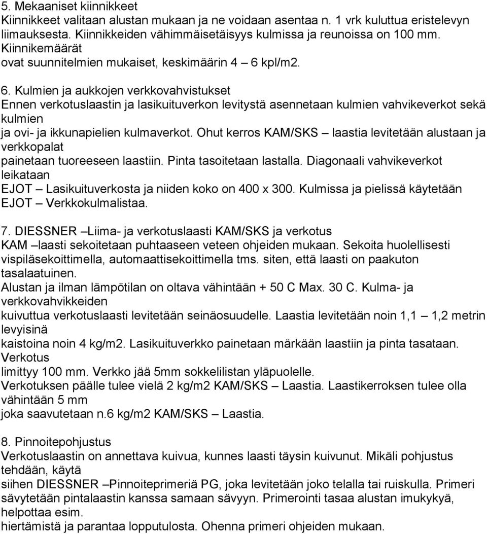 kpl/m2. 6. Kulmien ja aukkojen verkkovahvistukset Ennen verkotuslaastin ja lasikuituverkon levitystä asennetaan kulmien vahvikeverkot sekä kulmien ja ovi- ja ikkunapielien kulmaverkot.