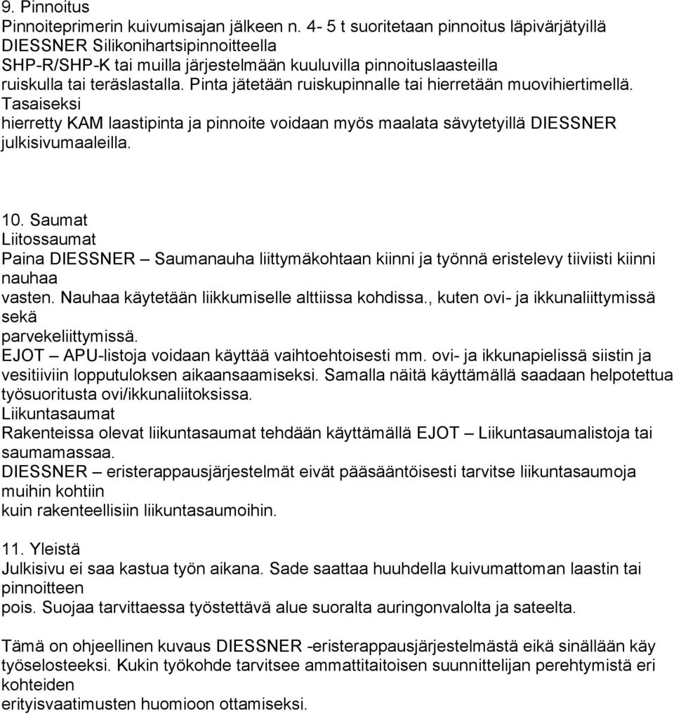 Pinta jätetään ruiskupinnalle tai hierretään muovihiertimellä. Tasaiseksi hierretty KAM laastipinta ja pinnoite voidaan myös maalata sävytetyillä DIESSNER julkisivumaaleilla. 10.