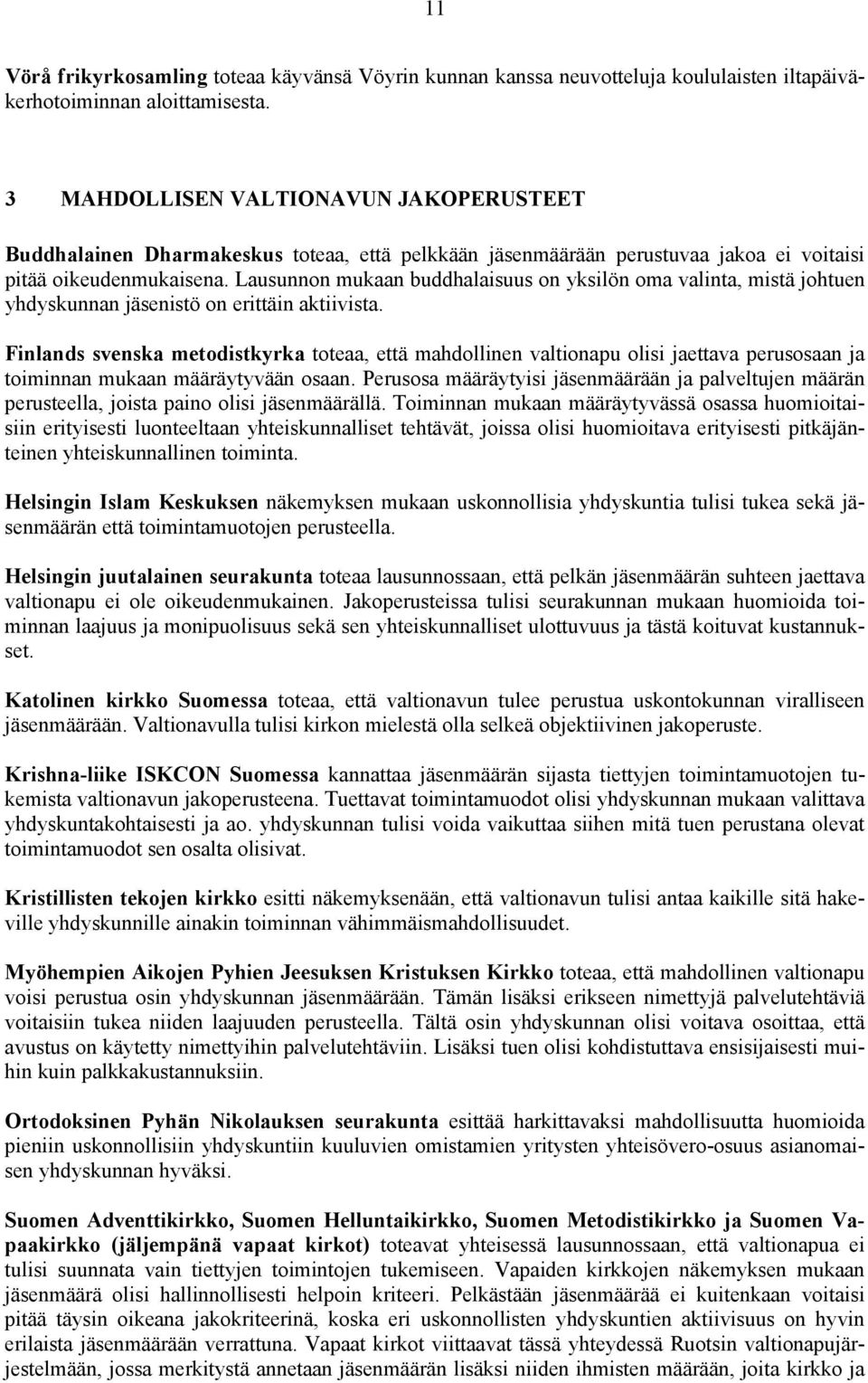 Lausunnon mukaan buddhalaisuus on yksilön oma valinta, mistä johtuen yhdyskunnan jäsenistö on erittäin aktiivista.