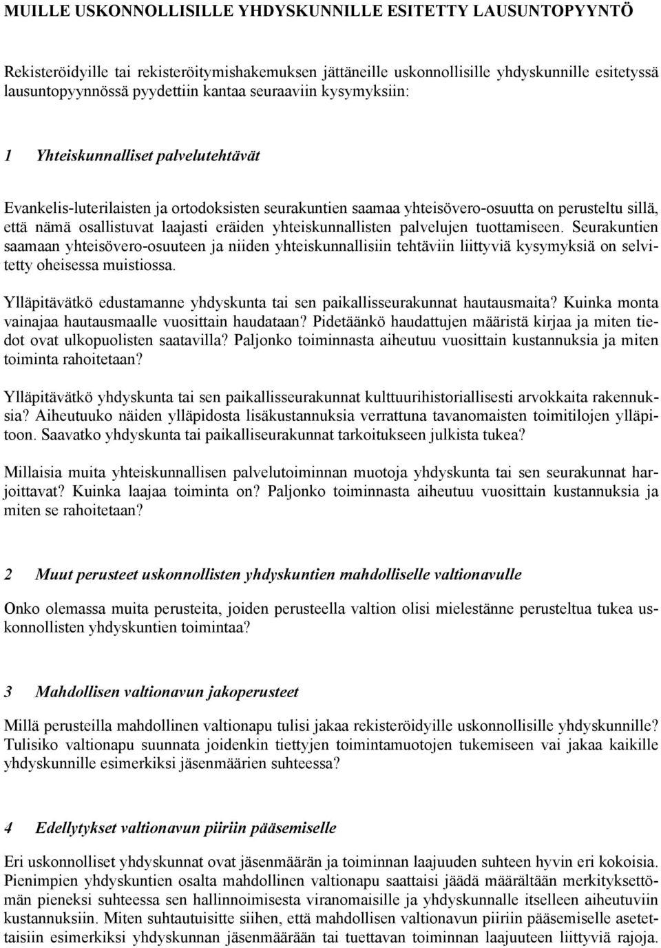 eräiden yhteiskunnallisten palvelujen tuottamiseen. Seurakuntien saamaan yhteisövero-osuuteen ja niiden yhteiskunnallisiin tehtäviin liittyviä kysymyksiä on selvitetty oheisessa muistiossa.