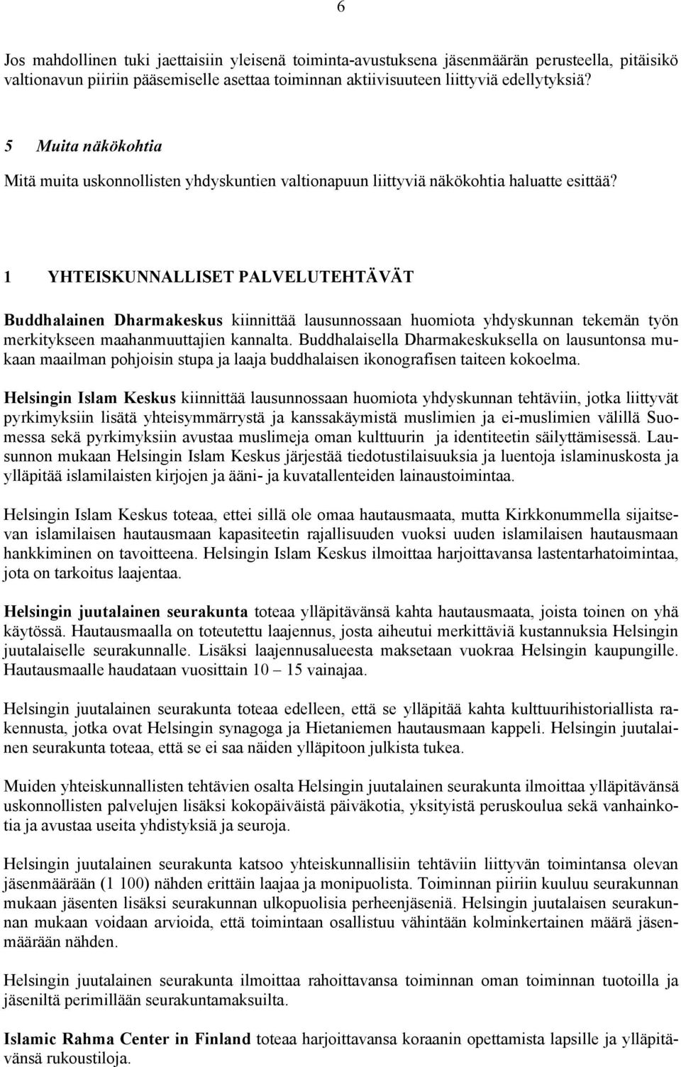 1 YHTEISKUNNALLISET PALVELUTEHTÄVÄT Buddhalainen Dharmakeskus kiinnittää lausunnossaan huomiota yhdyskunnan tekemän työn merkitykseen maahanmuuttajien kannalta.