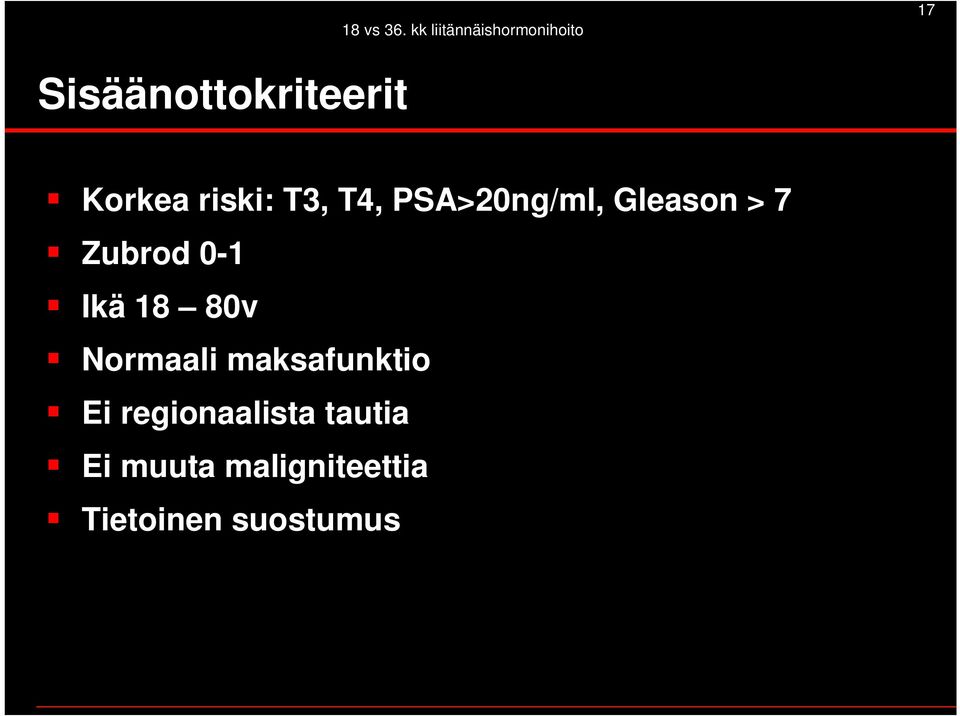 Korkea riski: T3, T4, PSA>20ng/ml, Gleason > 7 Zubrod