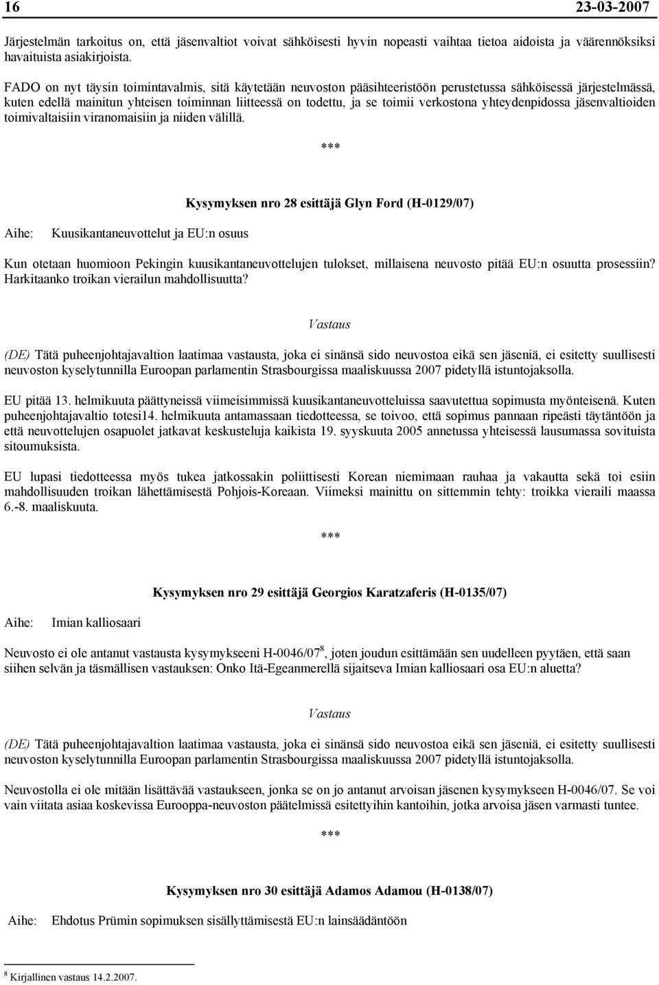 verkostona yhteydenpidossa jäsenvaltioiden toimivaltaisiin viranomaisiin ja niiden välillä.