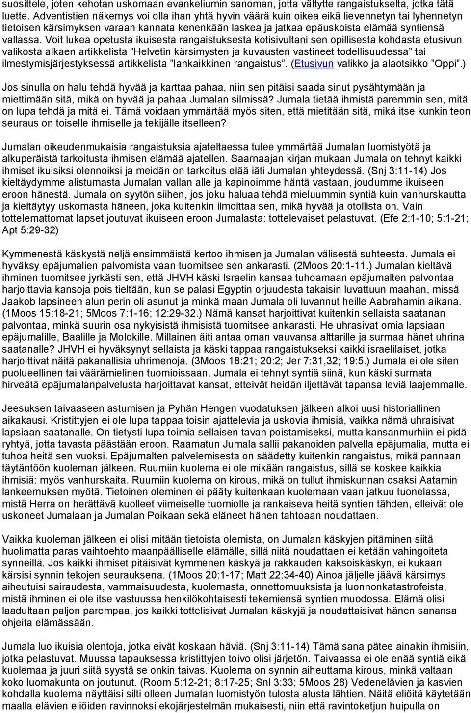 Voit lukea opetusta ikuisesta rangaistuksesta kotisivultani sen opillisesta kohdasta etusivun valikosta alkaen artikkelista Helvetin kärsimysten ja kuvausten vastineet todellisuudessa tai