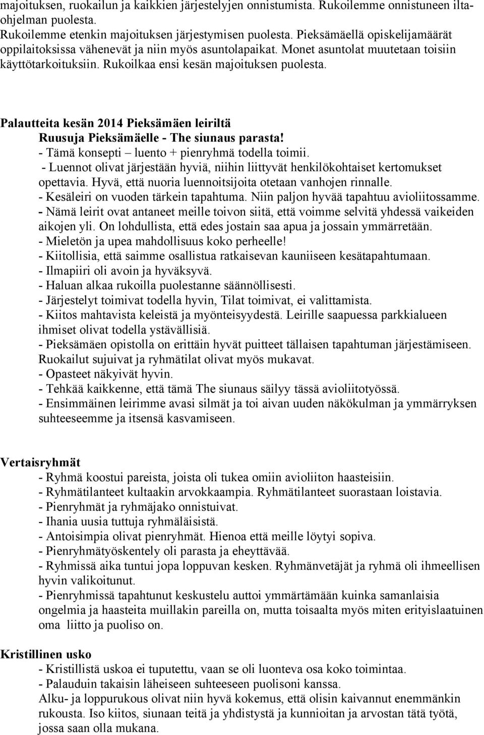 Palautteita kesän 2014 Pieksämäen leiriltä Ruusuja Pieksämäelle - The siunaus parasta! - Tämä konsepti luento + pienryhmä todella toimii.