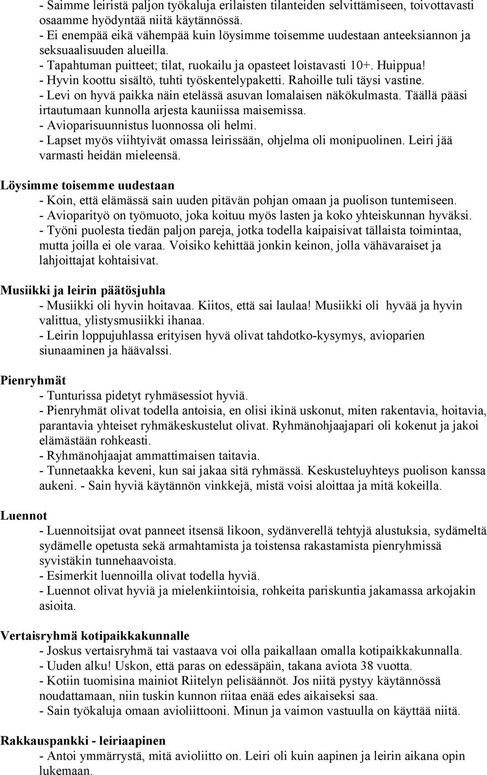 - Hyvin koottu sisältö, tuhti työskentelypaketti. Rahoille tuli täysi vastine. - Levi on hyvä paikka näin etelässä asuvan lomalaisen näkökulmasta.