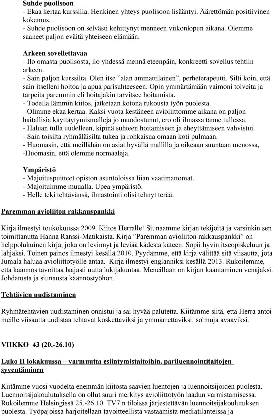 Olen itse alan ammattilainen, perheterapeutti. Silti koin, että sain itselleni hoitoa ja apua parisuhteeseen.