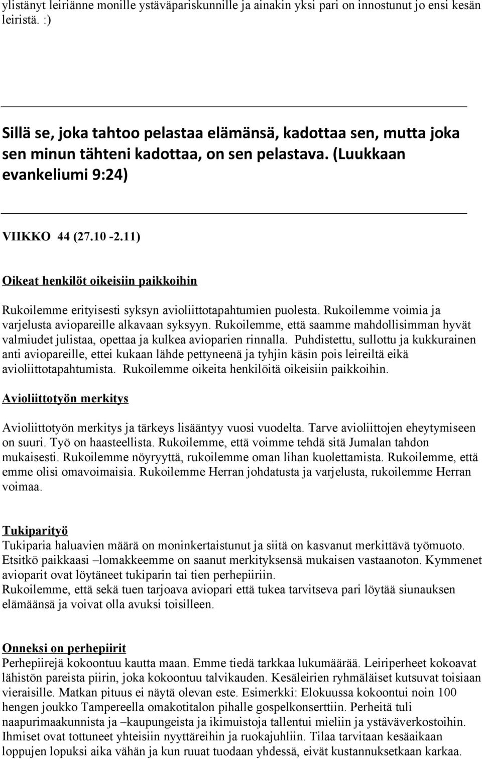 11) Oikeat henkilöt oikeisiin paikkoihin Rukoilemme erityisesti syksyn avioliittotapahtumien puolesta. Rukoilemme voimia ja varjelusta aviopareille alkavaan syksyyn.