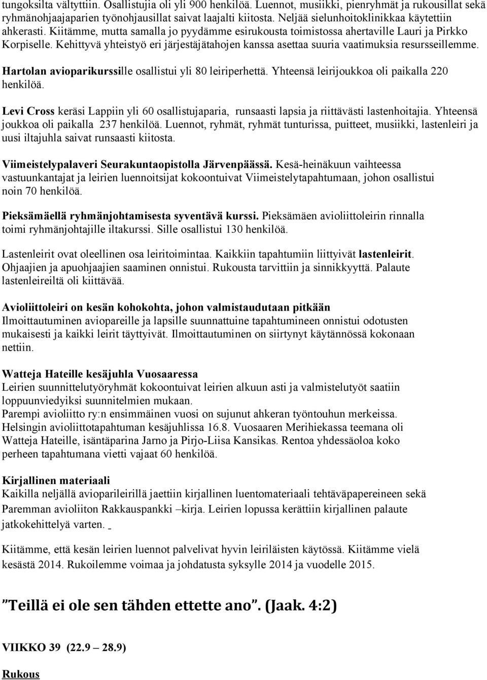 Kehittyvä yhteistyö eri järjestäjätahojen kanssa asettaa suuria vaatimuksia resursseillemme. Hartolan avioparikurssille osallistui yli 80 leiriperhettä.