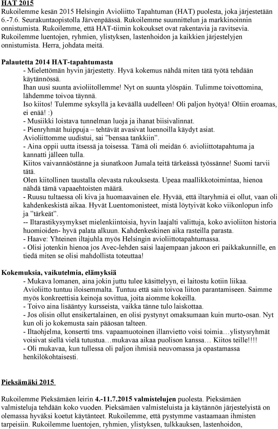 Palautetta 2014 HAT-tapahtumasta - Mielettömän hyvin järjestetty. Hyvä kokemus nähdä miten tätä työtä tehdään käytännössä. Ihan uusi suunta avioliitollemme! Nyt on suunta ylöspäin.